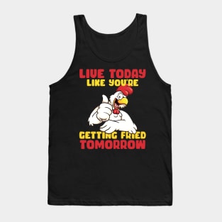 Live Today Like you're getting fride tomorrow Rooster gift for men Tank Top